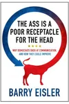 The Ass Is A Poor Receptacle For The Head
