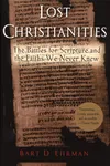 Lost Christianities: The Battles for Scripture and the Faiths We Never Knew