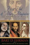 Peter, Paul & Mary Magdalene: The Followers of Jesus in History & Legend