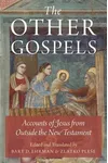 The Other Gospels: Accounts of Jesus from Outside the New Testament
