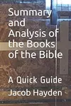 Summary and Analysis of the Books of the Bible: A Quick Guide