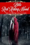 Little Red Riding Hood: The Ultimate Collection