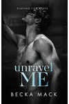 Unravel Me