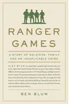 Ranger Games: A Story of Soldiers, Family and an Inexplicable Crime