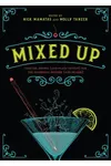 Mixed Up: Cocktail Recipes (and Flash Fiction) for the Discerning Drinker
