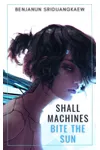 Shall Machines Bite the Sun