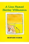 A Lion Named Shirley Williamson