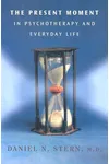 The Present Moment in Psychotherapy and Everyday Life