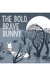 The Bold, Brave Bunny