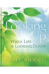 Looking Up When Life Is Looking Down