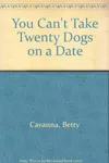 You Can't Take Twenty Dogs on a Date