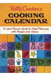 Betty Crocker's Cooking Calendar: A Year-Round Guide to Meal Planning with Recipes and Menus