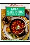 Betty Crocker's Great Main Dishes Without Meat