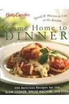 Betty Crocker Come Home To Dinner: 350 Delicious Recipes For The Slow Cooker, Bread Machine, And Oven