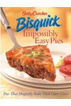 Betty Crocker Bisquick Impossibly Easy Pies: Pies that Magically Bake Their Own Crust
