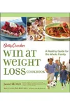 Betty Crocker Win at Weight Loss Cookbook: A Healthy Guide for the Whole Family