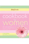 Betty Crocker Cookbook for Women: The Complete Guide to Women's Health and Wellness at Every Stage of Life