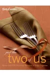 Betty Crocker Just the Two of Us Cookbook: More than 130 Delicious Recipes to Enjoy Together