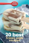Betty Crocker 20 Best Frozen Pops Recipes