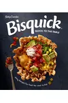 Betty Crocker Bisquick Quick to the Table: Easy Recipes for Food You Want to Eat