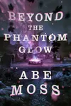 Beyond the Phantom Glow