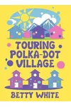 Touring Polka-Dot Village
