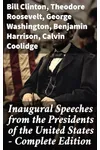 Inaugural Speeches from the Presidents of the United States - Complete Edition