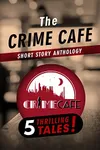 The Crime Cafe Short Story Anthology