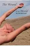 This Wound Is a World