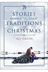 Stories Behind the Great Traditions of Christmas