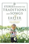 Stories Behind the Traditions and Songs of Easter