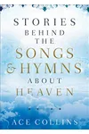 Stories Behind the Songs and Hymns about Heaven
