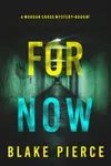 For Now
