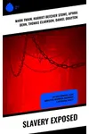 Slavery Exposed: The Most Powerful Slave Narratives, Historical Documents & Influential Novels