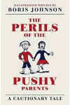 The Perils of the Pushy Parents: A Cautionary Tale