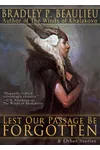 Lest Our Passage Be Forgotten & Other Stories