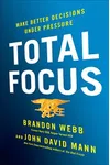 Total Focus: Make Better Decisions Under Pressure