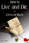 How to Live and Die in Crescent Rock