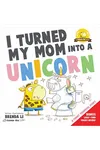 I Turned My Mom Into a Unicorn