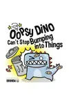 Oopsy Dino Can't Stop Bumping Into Things