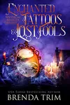 Enchanted Tattoos & Lost Fools