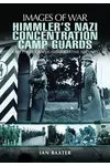 Himmler's Nazi Concentration Camp Guards