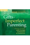 The Gifts of Imperfect Parenting