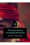 If Living Is Seeing I'm Holding My Breath
