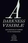 A Darkness Visible: Explorations of Horror in the Postmodern