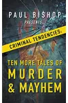 Paul Bishop Presents... Criminal Tendencies