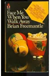 Face Me When You Walk Away