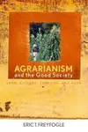 Agrarianism and the Good Society: Land, Culture, Conflict, and Hope