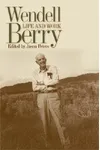 Wendell Berry: Life and Work