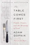 The Table Comes First: Family, France, and the Meaning of Food